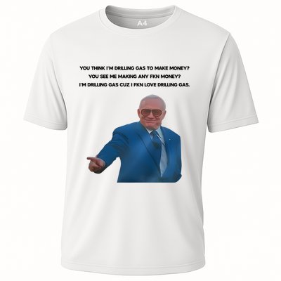 Wti Realist You Think IM Drilling Gas To Make Money You See Me Making Any Fkn M Performance Shirt