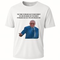 Wti Realist You Think IM Drilling Gas To Make Money You See Me Making Any Fkn M Cooling Performance Crew T-Shirt