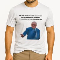 Wti Realist You Think IM Drilling Gas To Make Money You See Me Making Any Fkn M Cooling Performance Crew T-Shirt