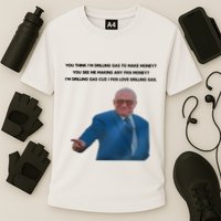 Wti Realist You Think IM Drilling Gas To Make Money You See Me Making Any Fkn M Cooling Performance Crew T-Shirt