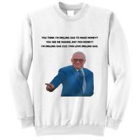 Wti Realist You Think IM Drilling Gas To Make Money You See Me Making Any Fkn M Sweatshirt
