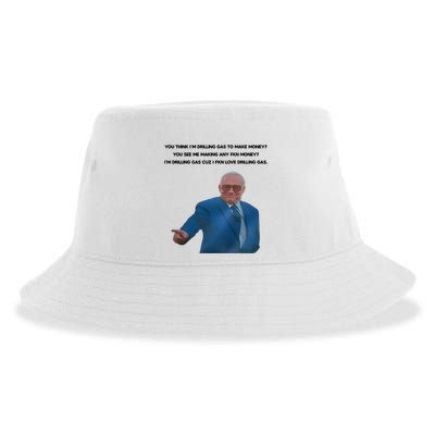 Wti Realist You Think IM Drilling Gas To Make Money You See Me Making Any Fkn M Sustainable Bucket Hat