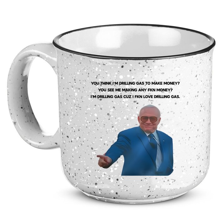Wti Realist You Think IM Drilling Gas To Make Money You See Me Making Any Fkn M 15oz Campfire Ceramic Mug