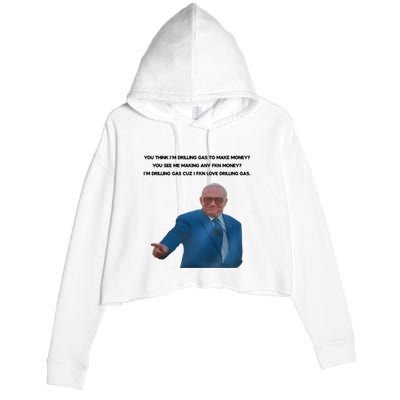 Wti Realist You Think IM Drilling Gas To Make Money You See Me Making Any Fkn M Crop Fleece Hoodie