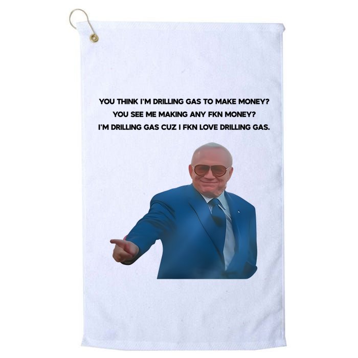 Wti Realist You Think IM Drilling Gas To Make Money You See Me Making Any Fkn M Golf Towel