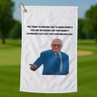Wti Realist You Think IM Drilling Gas To Make Money You See Me Making Any Fkn M Golf Towel