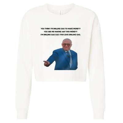 Wti Realist You Think IM Drilling Gas To Make Money You See Me Making Any Fkn M Cropped Pullover Crew