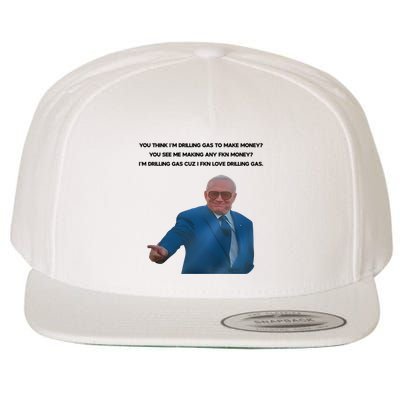Wti Realist You Think IM Drilling Gas To Make Money You See Me Making Any Fkn M Wool Snapback Cap