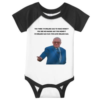 Wti Realist You Think IM Drilling Gas To Make Money You See Me Making Any Fkn M Infant Baby Jersey Bodysuit