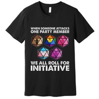 When Someone Attacks One Party Member We Roll For Initiative Premium T-Shirt