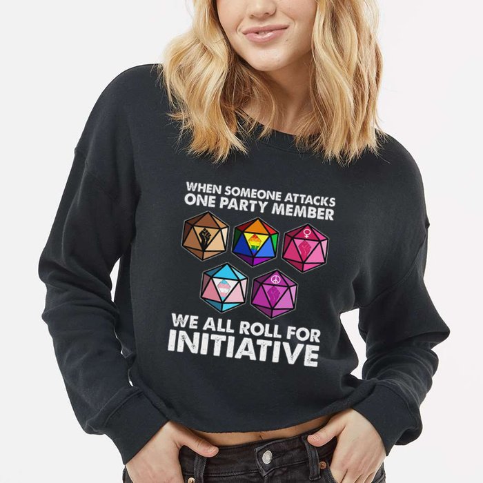 When Someone Attacks One Party Member We Roll For Initiative Cropped Pullover Crew