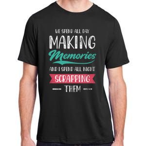 We Spend All Day Making Memories And I Spend All Scrapbook Cute Gift Adult ChromaSoft Performance T-Shirt