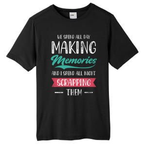 We Spend All Day Making Memories And I Spend All Scrapbook Cute Gift Tall Fusion ChromaSoft Performance T-Shirt