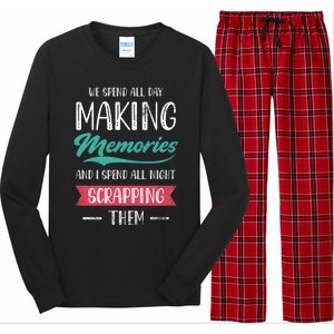 We Spend All Day Making Memories And I Spend All Scrapbook Cute Gift Long Sleeve Pajama Set