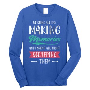 We Spend All Day Making Memories And I Spend All Scrapbook Cute Gift Long Sleeve Shirt