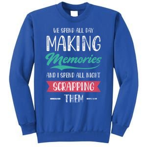 We Spend All Day Making Memories And I Spend All Scrapbook Cute Gift Sweatshirt