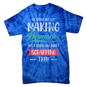 We Spend All Day Making Memories And I Spend All Scrapbook Cute Gift Tie-Dye T-Shirt