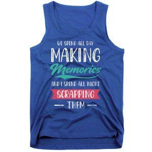 We Spend All Day Making Memories And I Spend All Scrapbook Cute Gift Tank Top