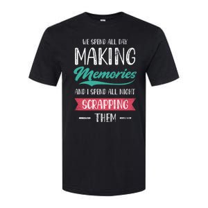 We Spend All Day Making Memories And I Spend All Scrapbook Cute Gift Softstyle CVC T-Shirt