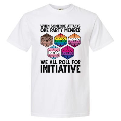 When Someone Attacks One Party Member We All Roll For Initiative Garment-Dyed Heavyweight T-Shirt