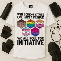 When Someone Attacks One Party Member We All Roll For Initiative Performance Shirt