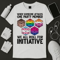 When Someone Attacks One Party Member We All Roll For Initiative T-Shirt