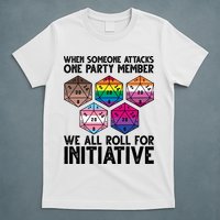 When Someone Attacks One Party Member We All Roll For Initiative T-Shirt
