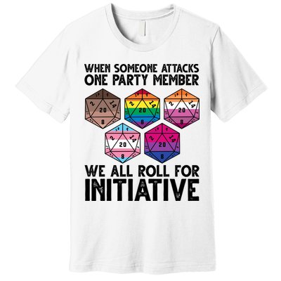 When Someone Attacks One Party Member We All Roll For Initiative Premium T-Shirt