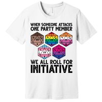 When Someone Attacks One Party Member We All Roll For Initiative Premium T-Shirt