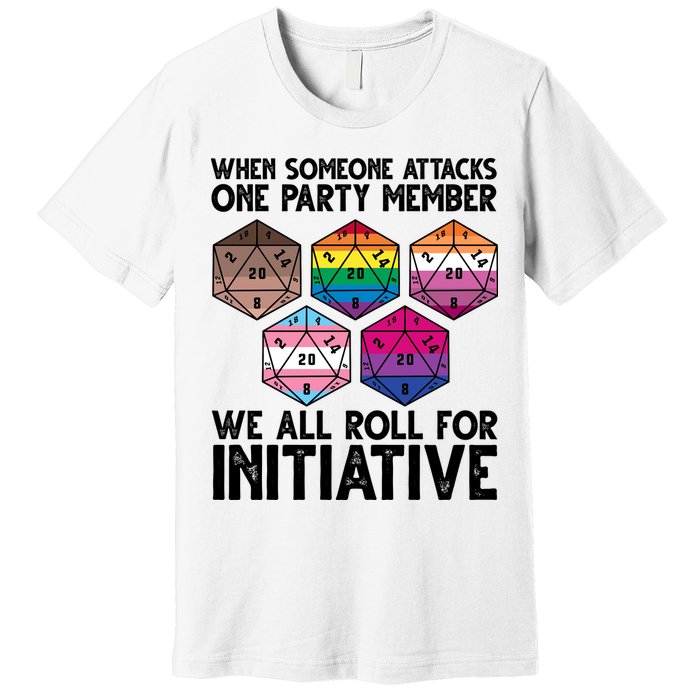 When Someone Attacks One Party Member We All Roll For Initiative Premium T-Shirt