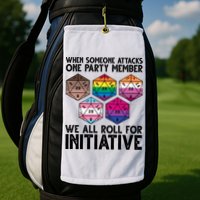 When Someone Attacks One Party Member We All Roll For Initiative Golf Towel