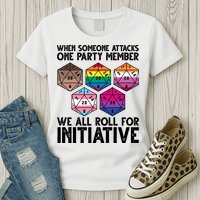 When Someone Attacks One Party Member We All Roll For Initiative Womens T-Shirt