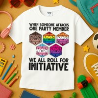When Someone Attacks One Party Member We All Roll For Initiative Kids T-Shirt
