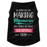 We Spend All Day Making Memories And I Spend All Scrapbook Gift Doggie Tank