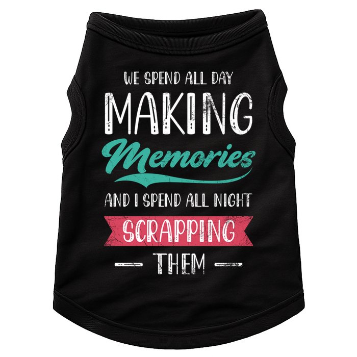 We Spend All Day Making Memories And I Spend All Scrapbook Gift Doggie Tank