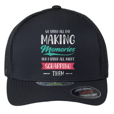 We Spend All Day Making Memories And I Spend All Scrapbook Gift Flexfit Unipanel Trucker Cap