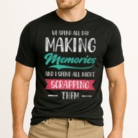 We Spend All Day Making Memories And I Spend All Scrapbook Gift Performance Shirt
