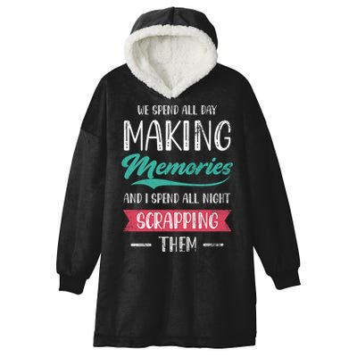 We Spend All Day Making Memories And I Spend All Scrapbook Gift Hooded Wearable Blanket