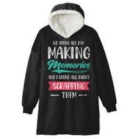 We Spend All Day Making Memories And I Spend All Scrapbook Gift Hooded Wearable Blanket