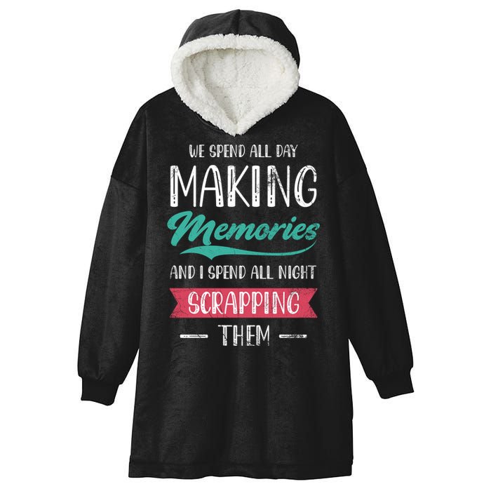 We Spend All Day Making Memories And I Spend All Scrapbook Gift Hooded Wearable Blanket