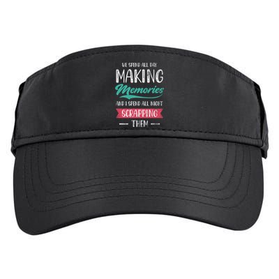 We Spend All Day Making Memories And I Spend All Scrapbook Gift Adult Drive Performance Visor