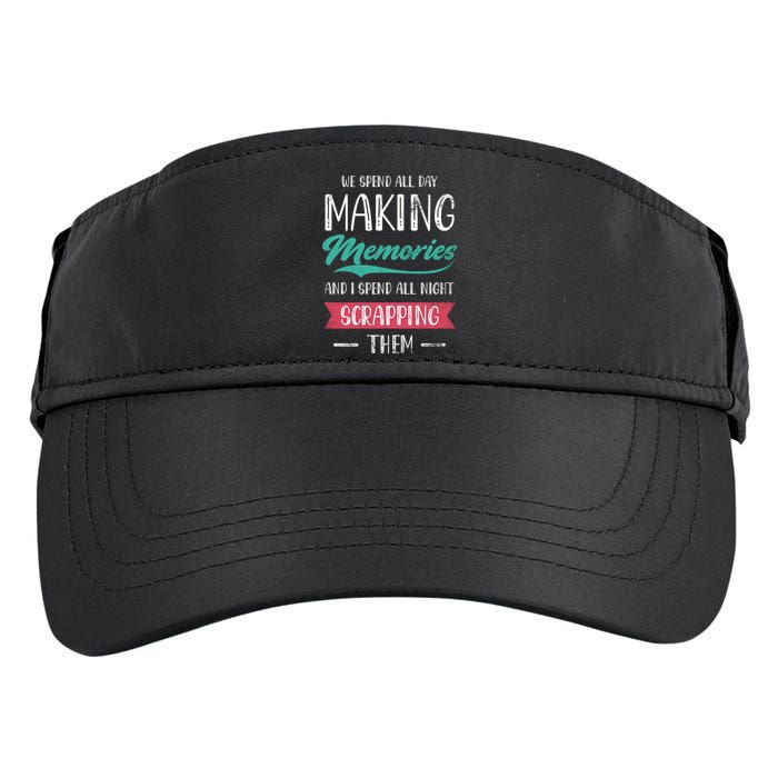 We Spend All Day Making Memories And I Spend All Scrapbook Gift Adult Drive Performance Visor