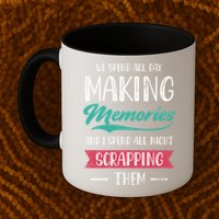 We Spend All Day Making Memories And I Spend All Scrapbook Gift Mug