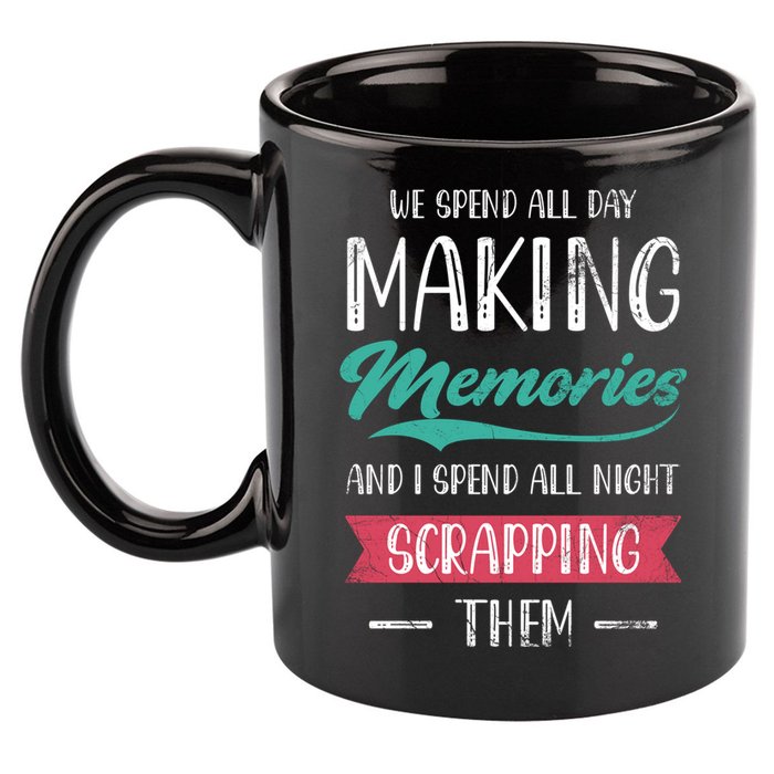 We Spend All Day Making Memories And I Spend All Scrapbook Gift 11oz C Handle Ceramic Mug