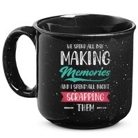 We Spend All Day Making Memories And I Spend All Scrapbook Gift 15oz Campfire Ceramic Mug
