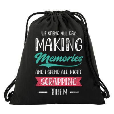 We Spend All Day Making Memories And I Spend All Scrapbook Gift Drawstring Bag