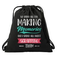 We Spend All Day Making Memories And I Spend All Scrapbook Gift Drawstring Bag
