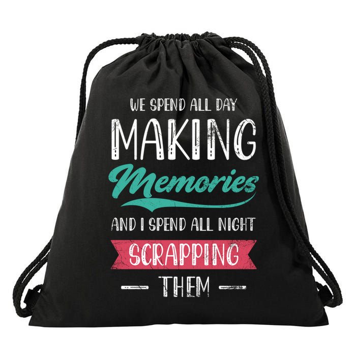 We Spend All Day Making Memories And I Spend All Scrapbook Gift Drawstring Bag