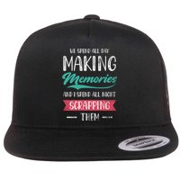 We Spend All Day Making Memories And I Spend All Scrapbook Gift Flatbill Hat