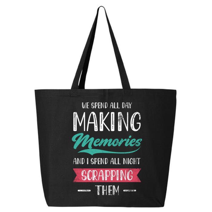 We Spend All Day Making Memories And I Spend All Scrapbook Gift 25L Jumbo Tote